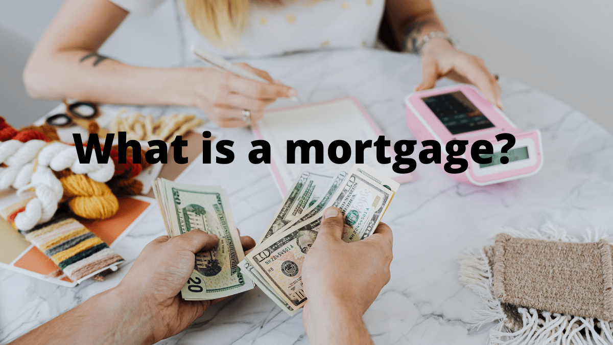 What is a mortgage?